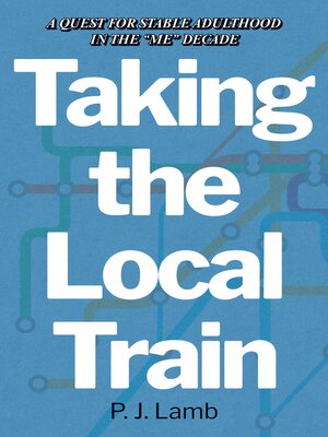 cover image of Taking the Local Train: a Quest for Stable Adulthood in the "Me" Decade
